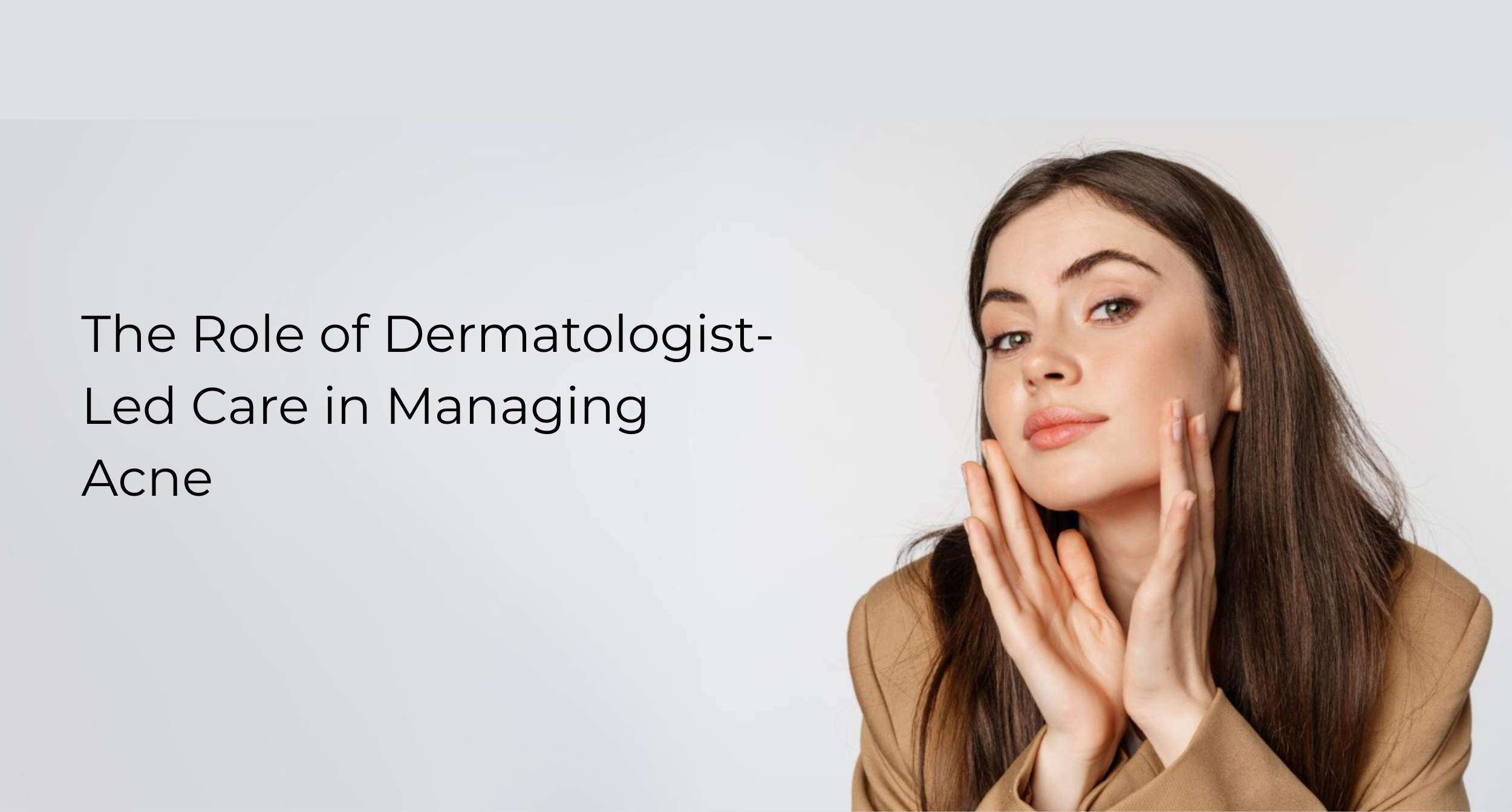 The Role of Dermatologist-Led Care in Managing Acne