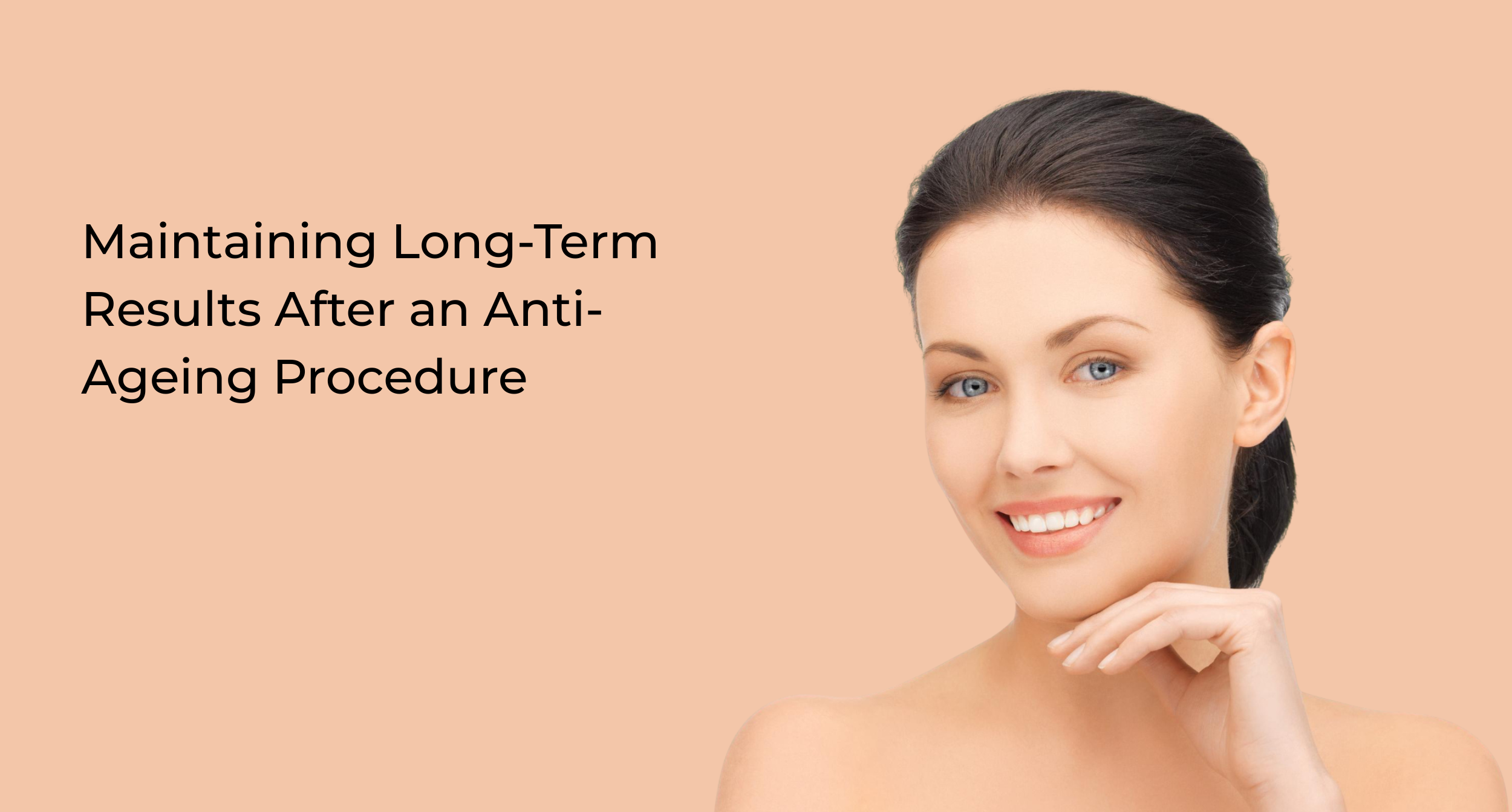 Maintaining Long-Term Results After an Anti-Ageing Procedure