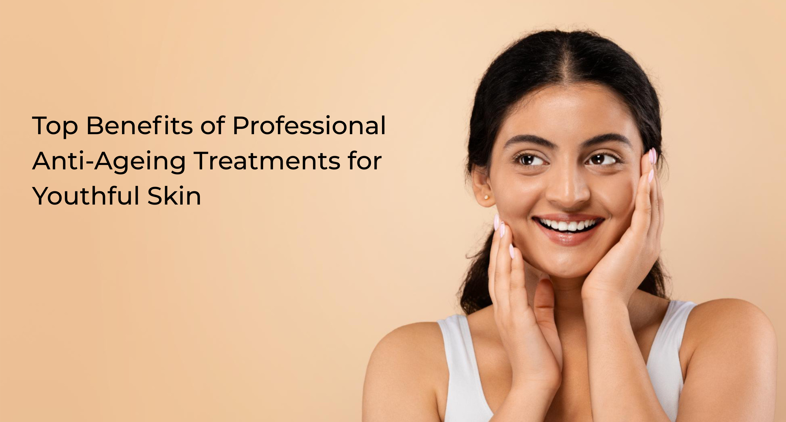 Top Benefits of Professional Anti-Ageing Treatments for Youthful Skin