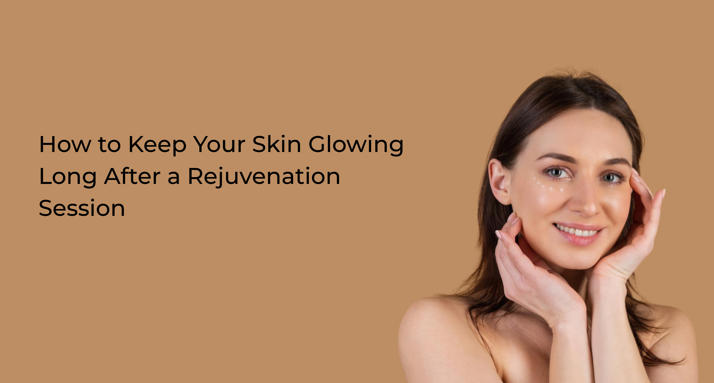 How to Keep Your Skin Glowing Long After a Rejuvenation Session