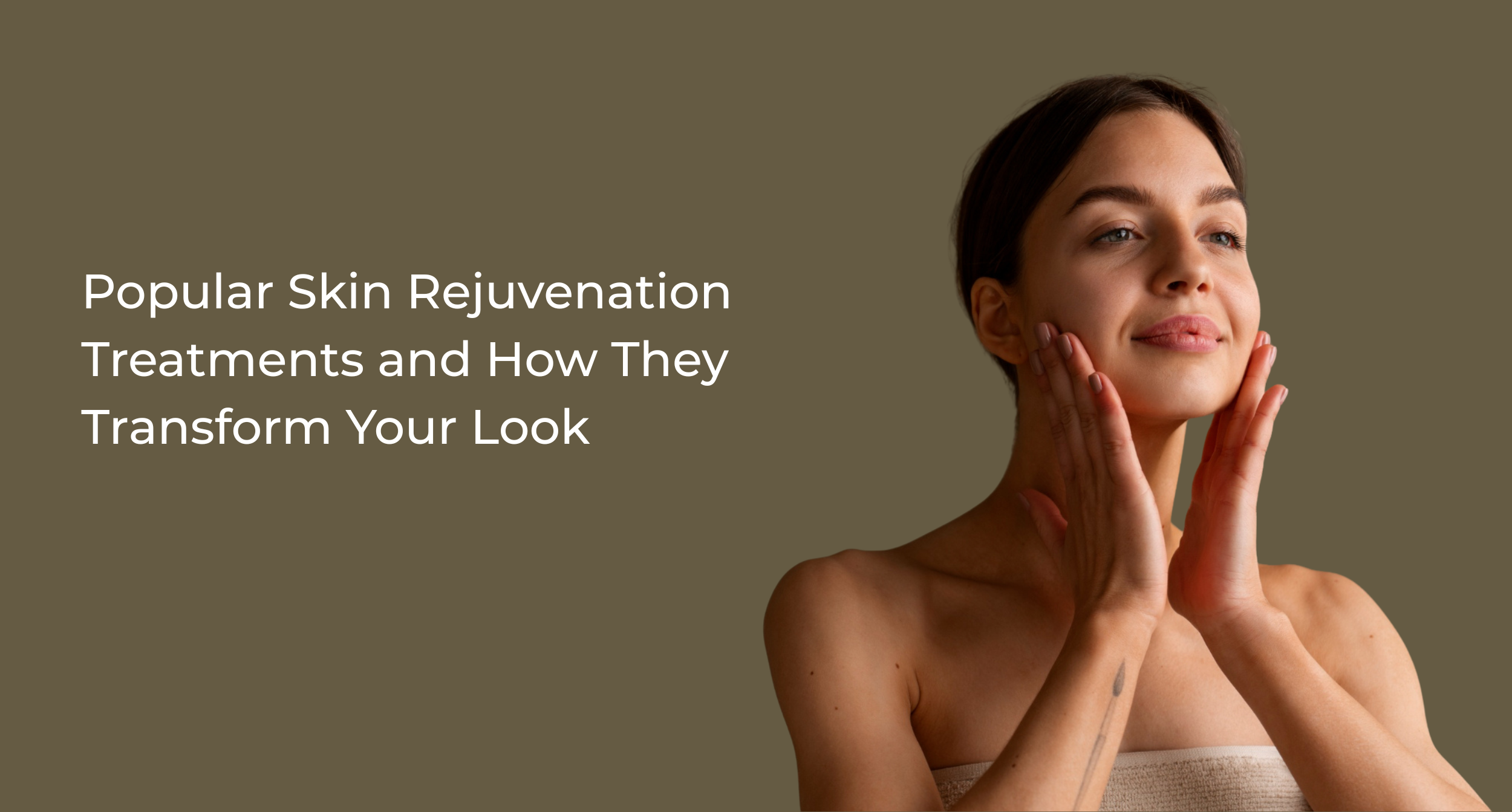 Popular Skin Rejuvenation Treatments and How They Transform Your Look