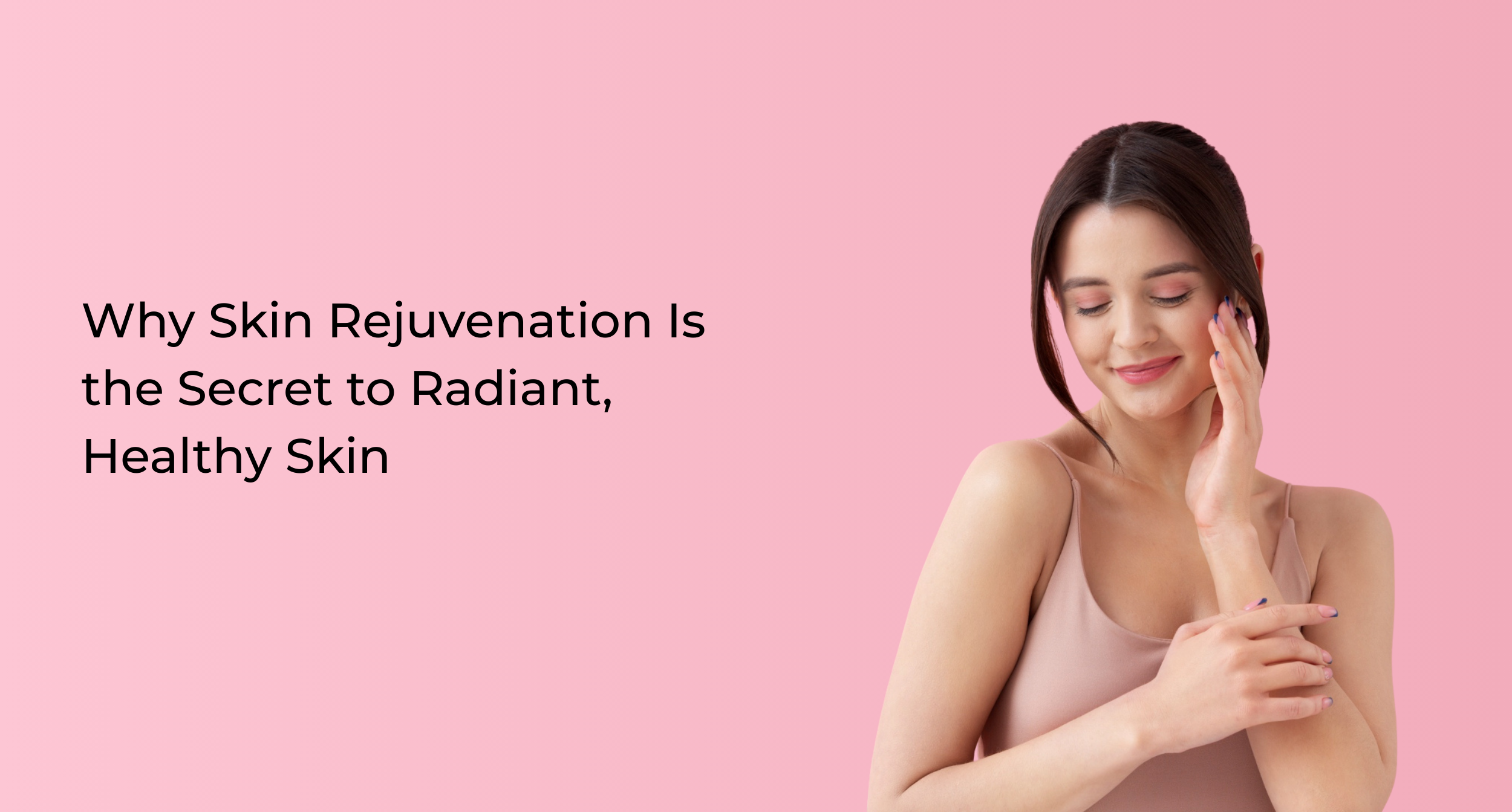 Why Skin Rejuvenation Is the Secret to Radiant, Healthy Skin