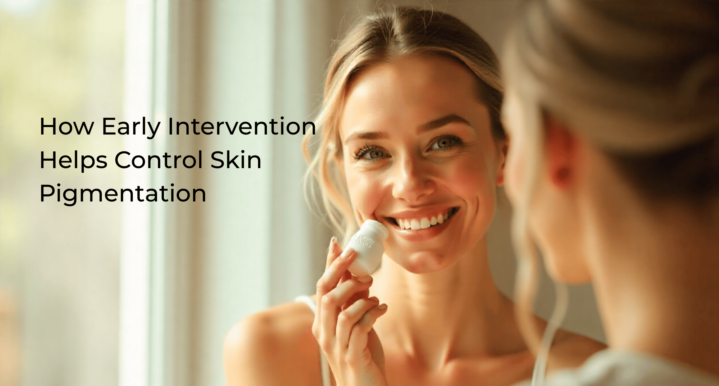 How Early Intervention Helps Control Skin Pigmentation